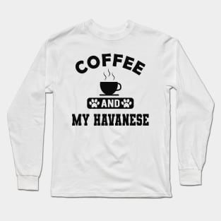 Havanese Dog mom - Coffee and havanese Long Sleeve T-Shirt